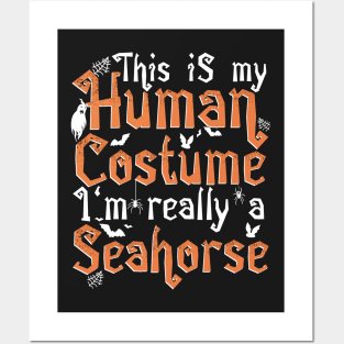 This Is My Human Costume I'm Really A Seahorse - Halloween design Posters and Art